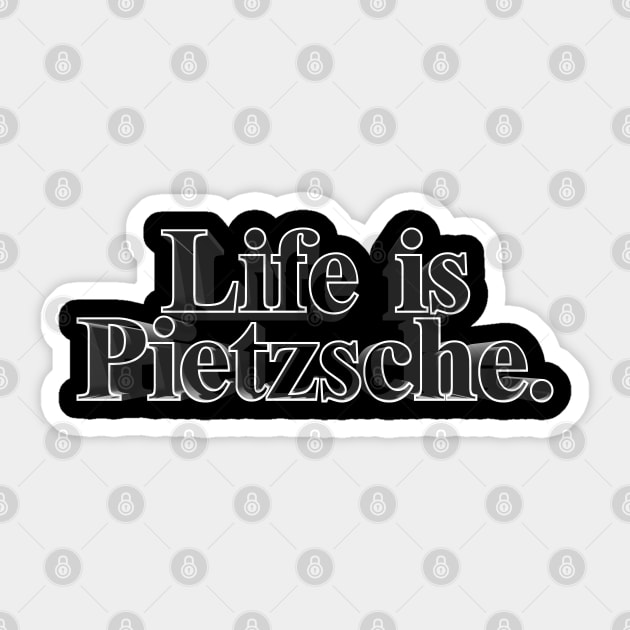 Life is Pietzsche. Nietzsche Parody/Humor Design Sticker by DankFutura